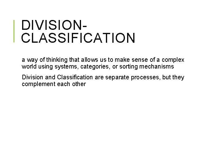 DIVISIONCLASSIFICATION a way of thinking that allows us to make sense of a complex DIVISIONCLASSIFICATION a way of thinking that allows us to make sense of a complex
