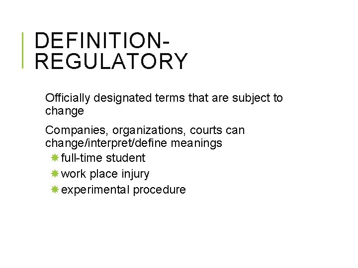 DEFINITIONREGULATORY Officially designated terms that are subject to change Companies, organizations, courts can change/interpret/define DEFINITIONREGULATORY Officially designated terms that are subject to change Companies, organizations, courts can change/interpret/define