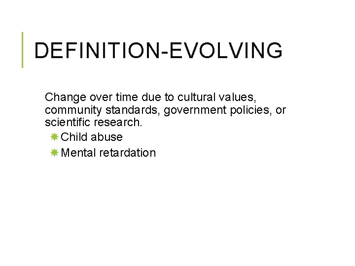 DEFINITION-EVOLVING Change over time due to cultural values, community standards, government policies, or scientific DEFINITION-EVOLVING Change over time due to cultural values, community standards, government policies, or scientific