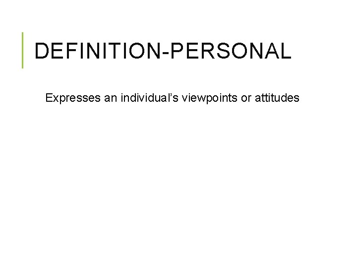 DEFINITION-PERSONAL Expresses an individual’s viewpoints or attitudes DEFINITION-PERSONAL Expresses an individual’s viewpoints or attitudes