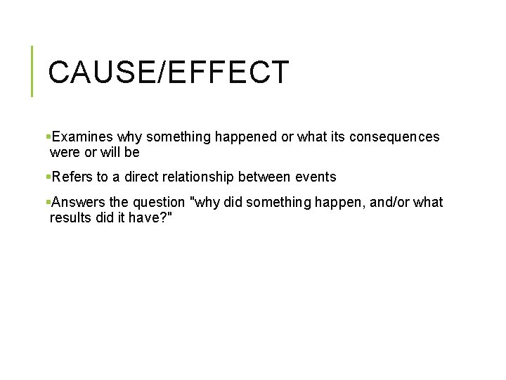 CAUSE/EFFECT §Examines why something happened or what its consequences were or will be §Refers CAUSE/EFFECT §Examines why something happened or what its consequences were or will be §Refers