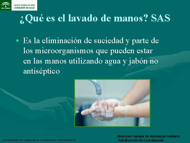 ¿Qué es el lavado de manos? SAS • Es la eliminación de suciedad y