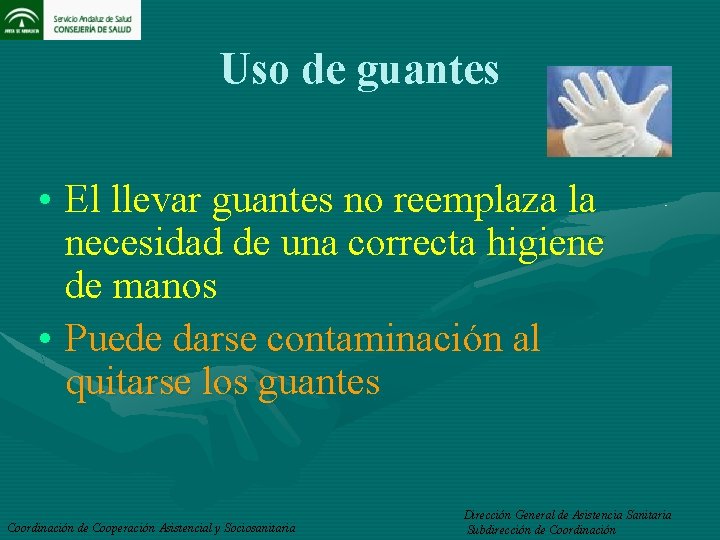 Uso de guantes • El llevar guantes no reemplaza la necesidad de una correcta