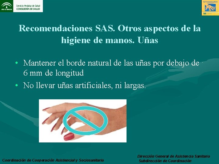 Recomendaciones SAS. Otros aspectos de la higiene de manos. Uñas • Mantener el borde
