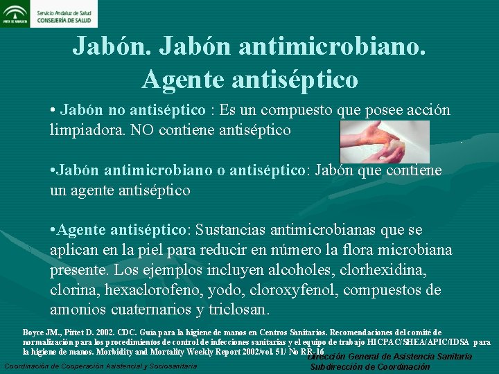 Jabón antimicrobiano. Agente antiséptico • Jabón no antiséptico : Es un compuesto que posee