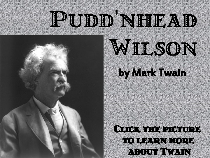 Pudd’nhead Wilson by Mark Twain Click the picture to learn more about Twain 