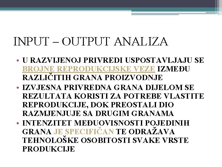 INPUT – OUTPUT ANALIZA • U RAZVIJENOJ PRIVREDI USPOSTAVLJAJU SE BROJNE REPRODUKCIJSKE VEZE IZMEĐU