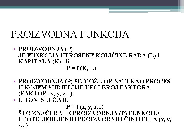 PROIZVODNA FUNKCIJA • PROIZVODNJA (P) JE FUNKCIJA UTROŠENE KOLIČINE RADA (L) I KAPITALA (K),