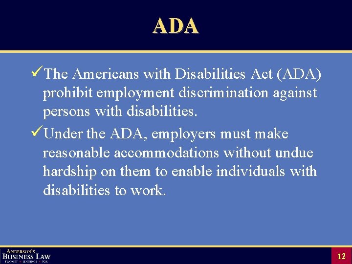 ADA üThe Americans with Disabilities Act (ADA) prohibit employment discrimination against persons with disabilities.