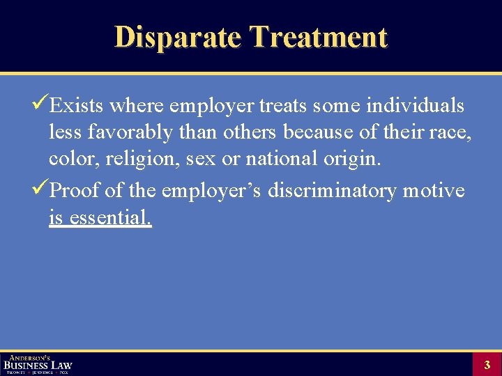 Disparate Treatment üExists where employer treats some individuals less favorably than others because of