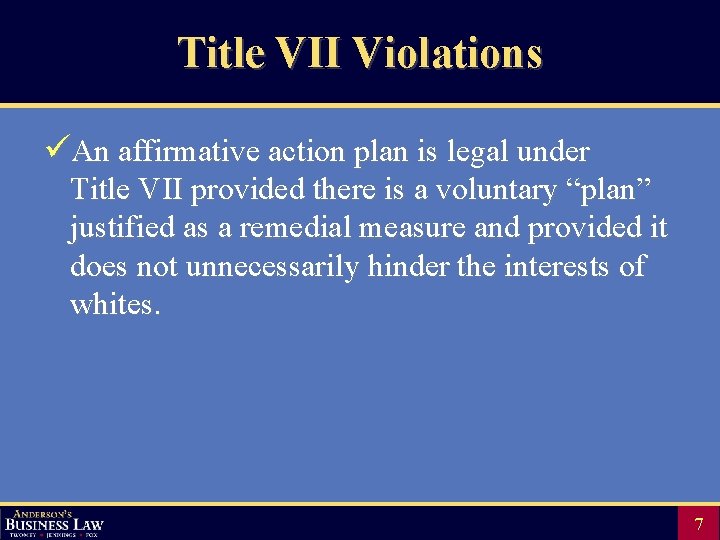 Title VII Violations üAn affirmative action plan is legal under Title VII provided there