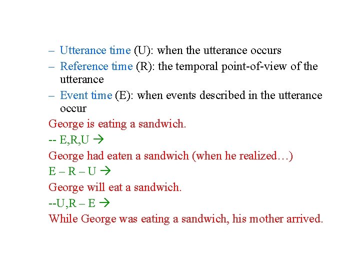 – Utterance time (U): when the utterance occurs – Reference time (R): the temporal