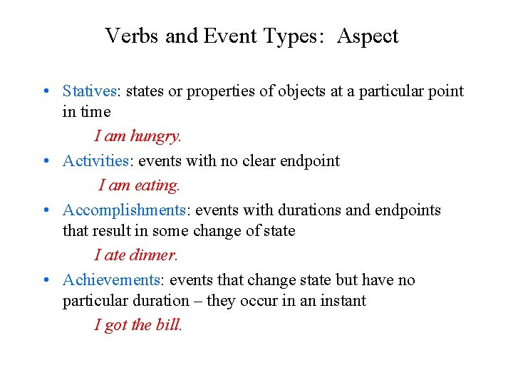 Verbs and Event Types: Aspect • Statives: states or properties of objects at a