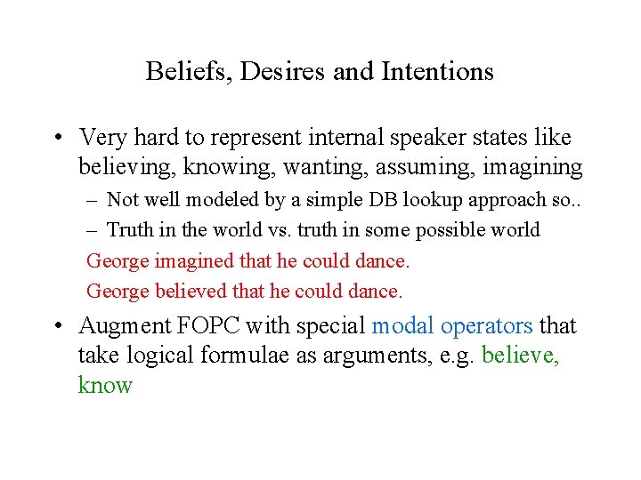Beliefs, Desires and Intentions • Very hard to represent internal speaker states like believing,