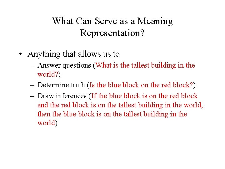 What Can Serve as a Meaning Representation? • Anything that allows us to –