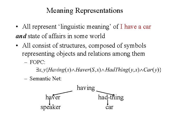 Meaning Representations • All represent ‘linguistic meaning’ of I have a car and state