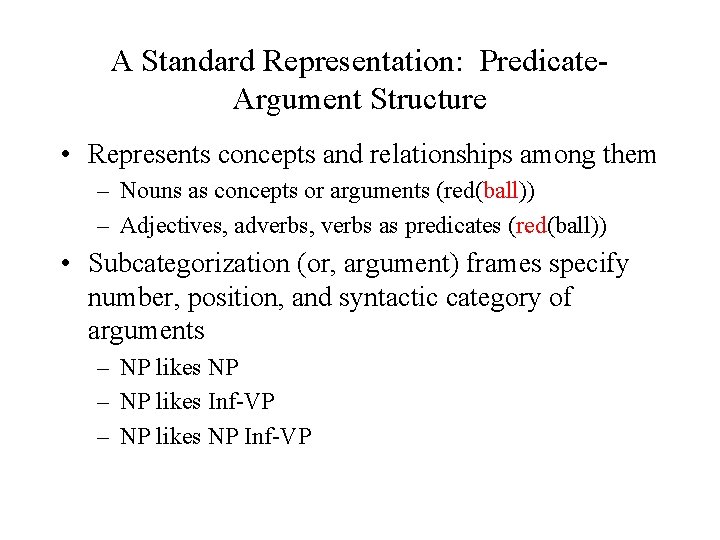 A Standard Representation: Predicate. Argument Structure • Represents concepts and relationships among them –