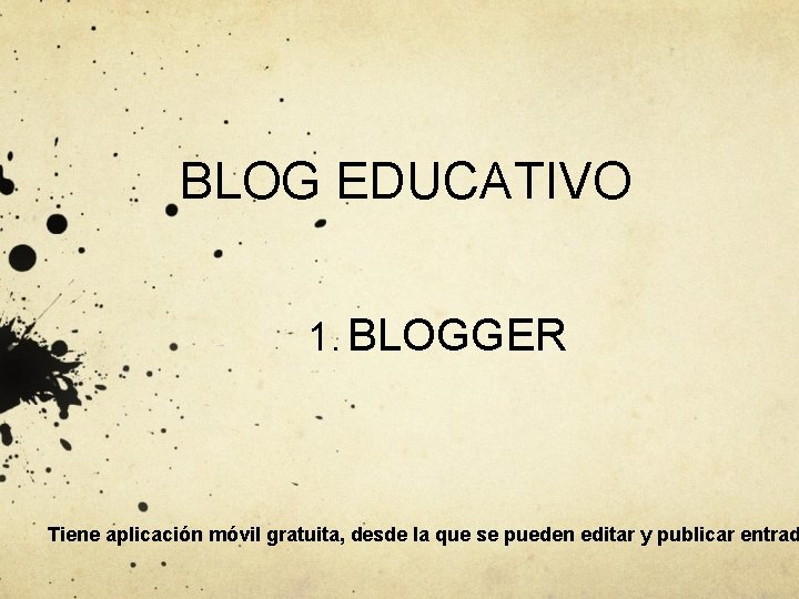 BLOG EDUCATIVO 1. BLOGGER Tiene aplicación móvil gratuita, desde la que se pueden editar