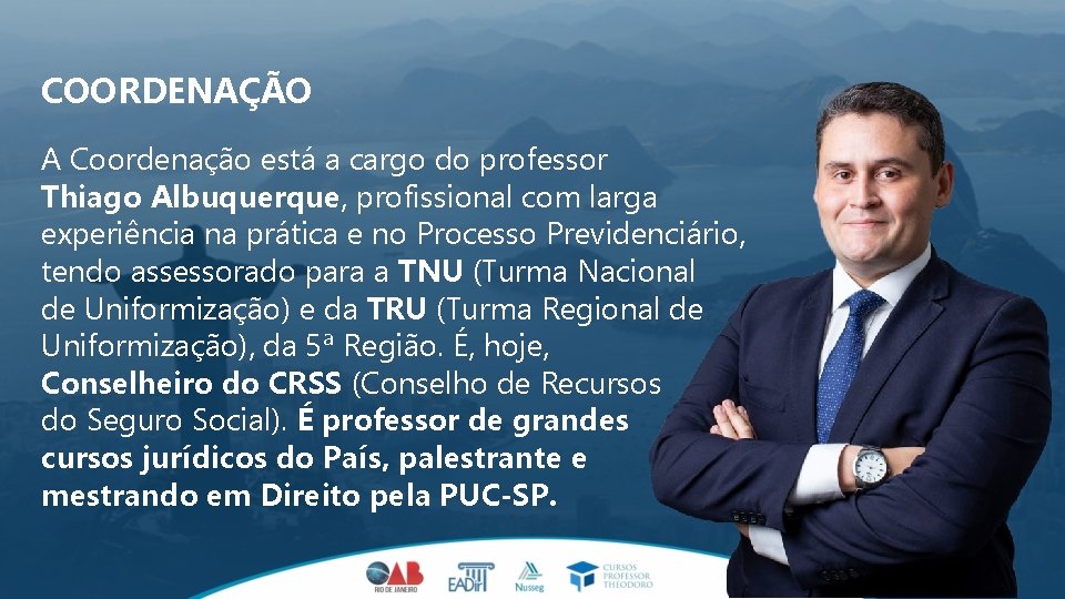 COORDENAÇÃO A Coordenação está a cargo do professor Thiago Albuquerque, profissional com larga experiência