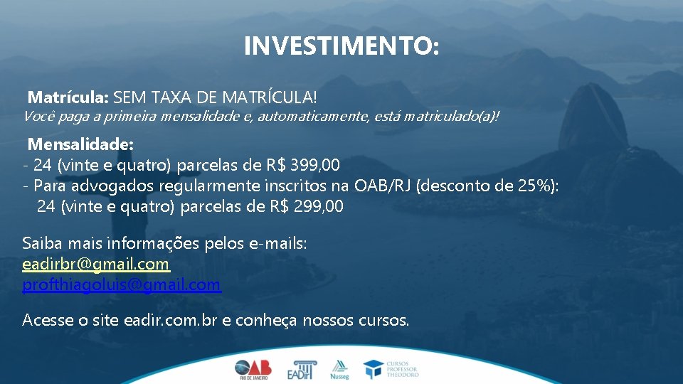 INVESTIMENTO: Matrícula: SEM TAXA DE MATRÍCULA! Você paga a primeira mensalidade e, automaticamente, está