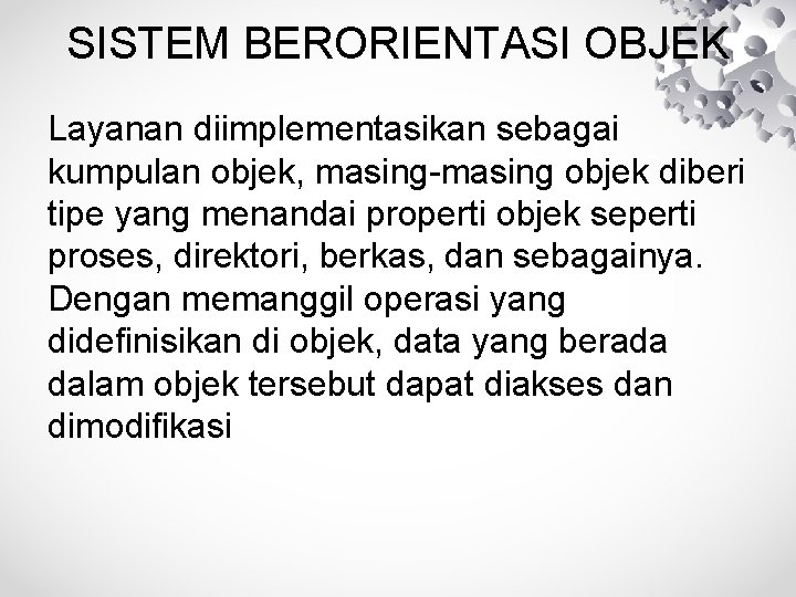 SISTEM BERORIENTASI OBJEK Layanan diimplementasikan sebagai kumpulan objek, masing-masing objek diberi tipe yang menandai