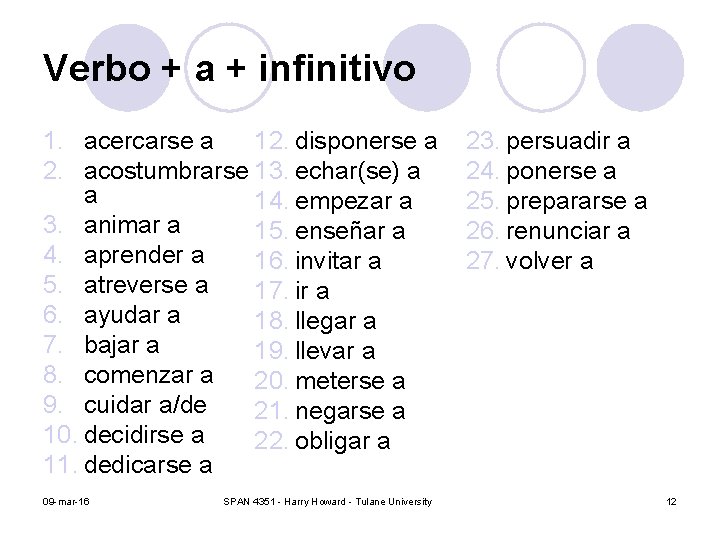 Verbo + a + infinitivo 12. disponerse a 1. acercarse a 2. acostumbrarse 13.