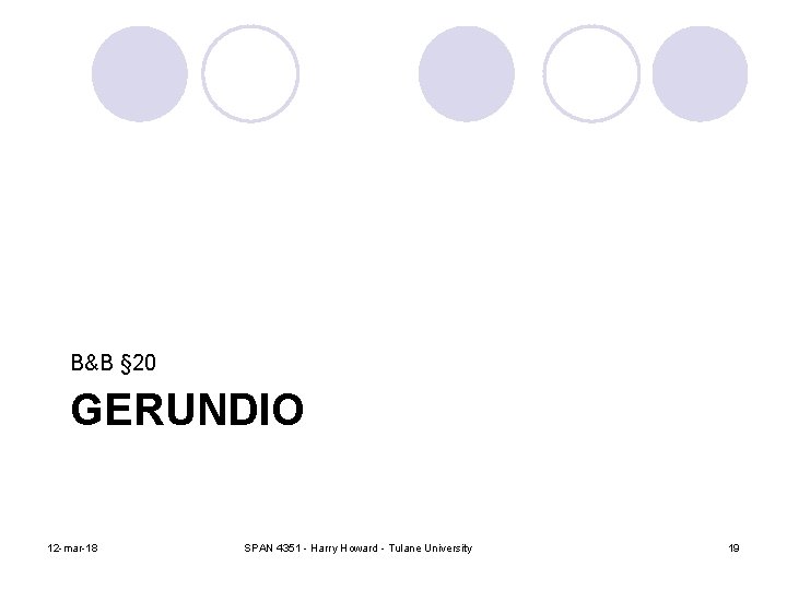 B&B § 20 GERUNDIO 12 -mar-18 SPAN 4351 - Harry Howard - Tulane University