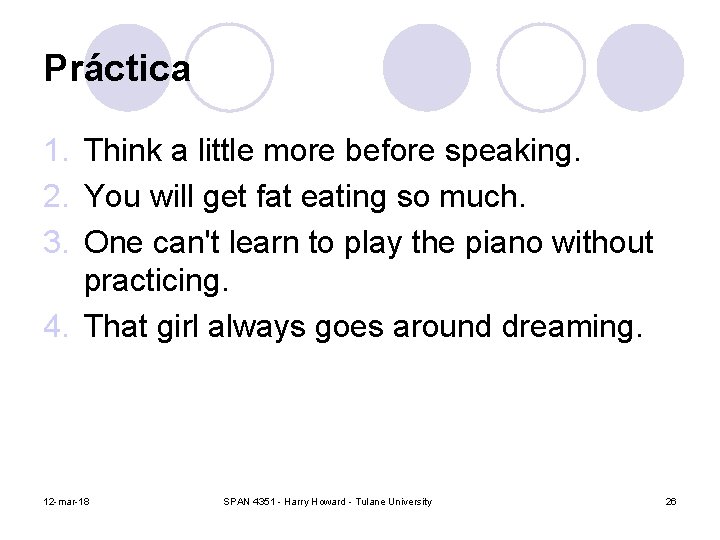 Práctica 1. Think a little more before speaking. 2. You will get fat eating
