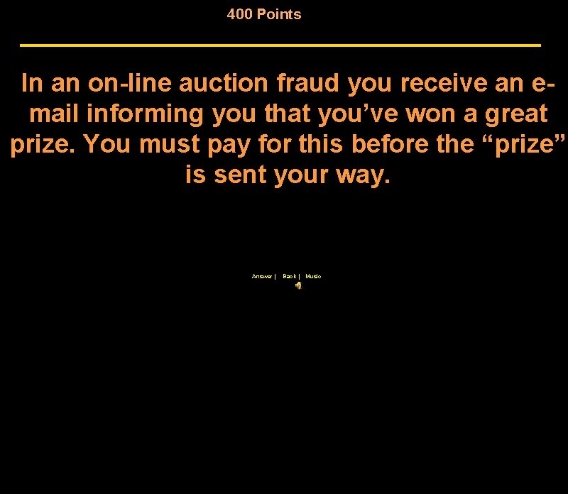 400 Points In an on-line auction fraud you receive an email informing you that