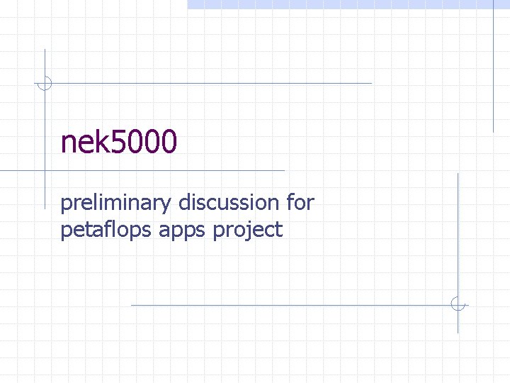 nek 5000 preliminary discussion for petaflops apps project 