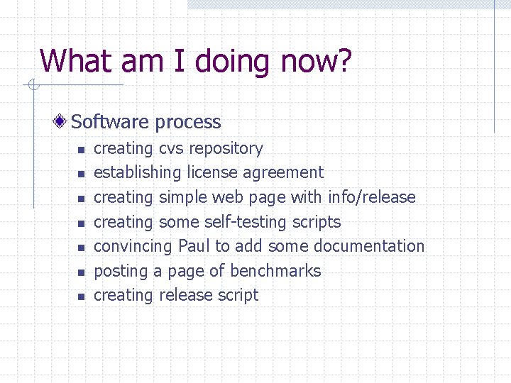 What am I doing now? Software process n n n n creating cvs repository