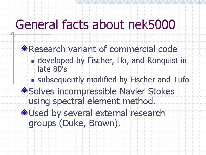 General facts about nek 5000 Research variant of commercial code n n developed by