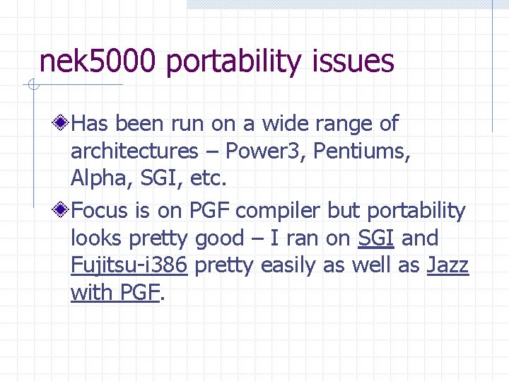nek 5000 portability issues Has been run on a wide range of architectures –