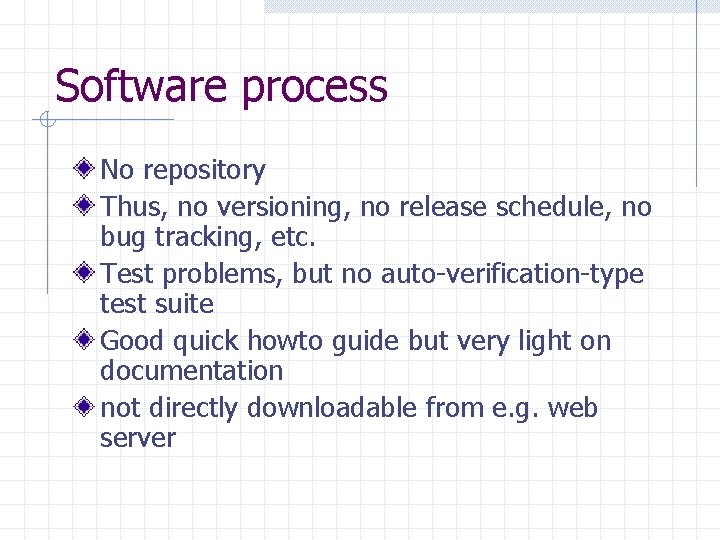 Software process No repository Thus, no versioning, no release schedule, no bug tracking, etc.