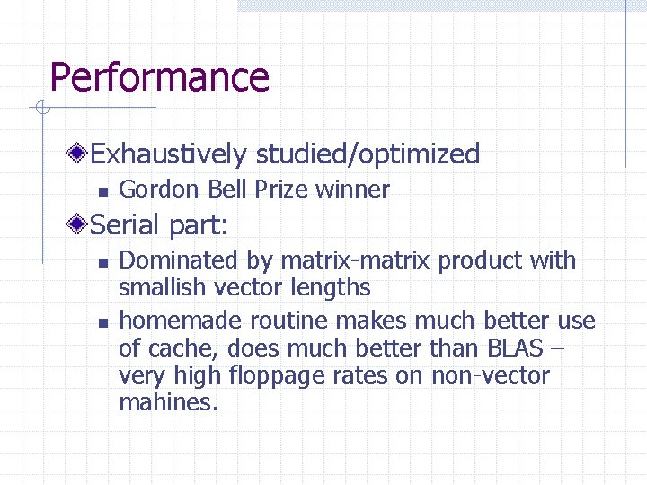 Performance Exhaustively studied/optimized n Gordon Bell Prize winner Serial part: n n Dominated by