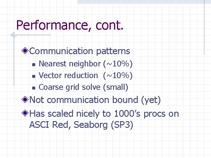 Performance, cont. Communication patterns n n n Nearest neighbor (~10%) Vector reduction (~10%) Coarse