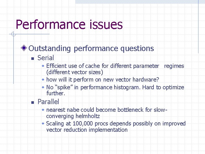 Performance issues Outstanding performance questions n Serial w Efficient use of cache for different