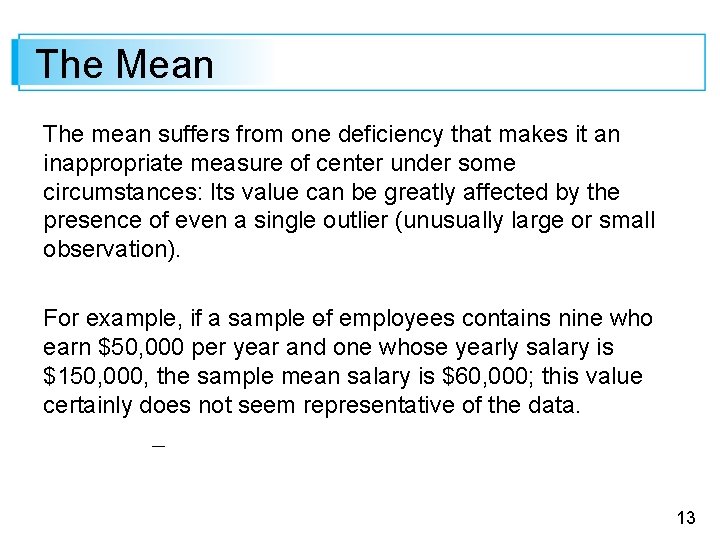 The Mean The mean suffers from one deficiency that makes it an inappropriate measure