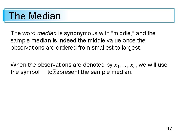 The Median The word median is synonymous with “middle, ” and the sample median
