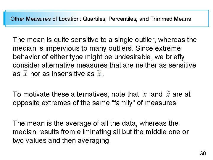 Other Measures of Location: Quartiles, Percentiles, and Trimmed Means The mean is quite sensitive