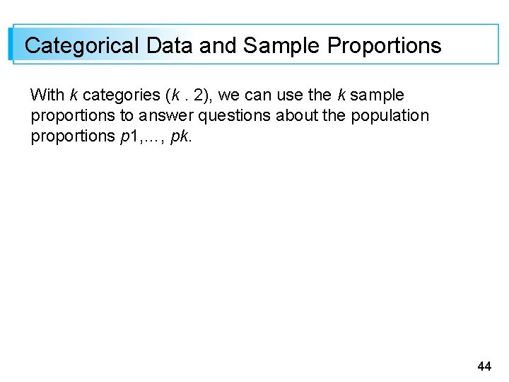 Categorical Data and Sample Proportions With k categories (k. 2), we can use the