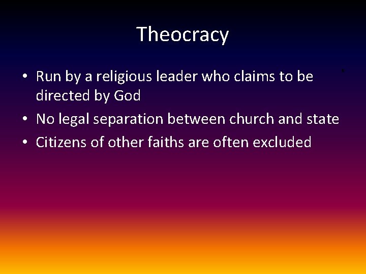 Theocracy • Run by a religious leader who claims to be directed by God