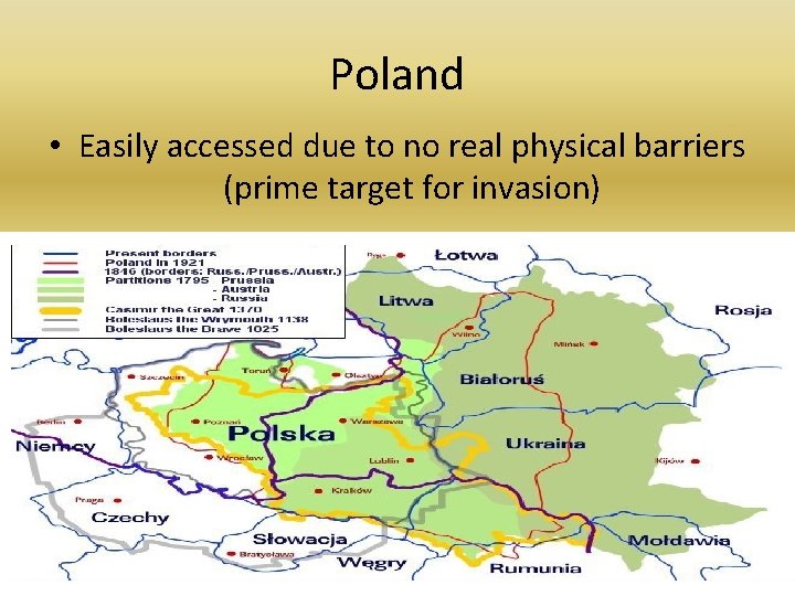 Poland • Easily accessed due to no real physical barriers (prime target for invasion)