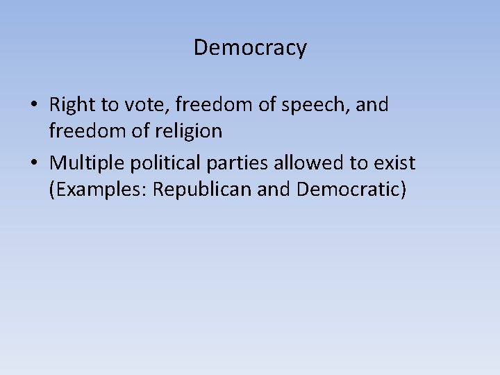 Democracy • Right to vote, freedom of speech, and freedom of religion • Multiple
