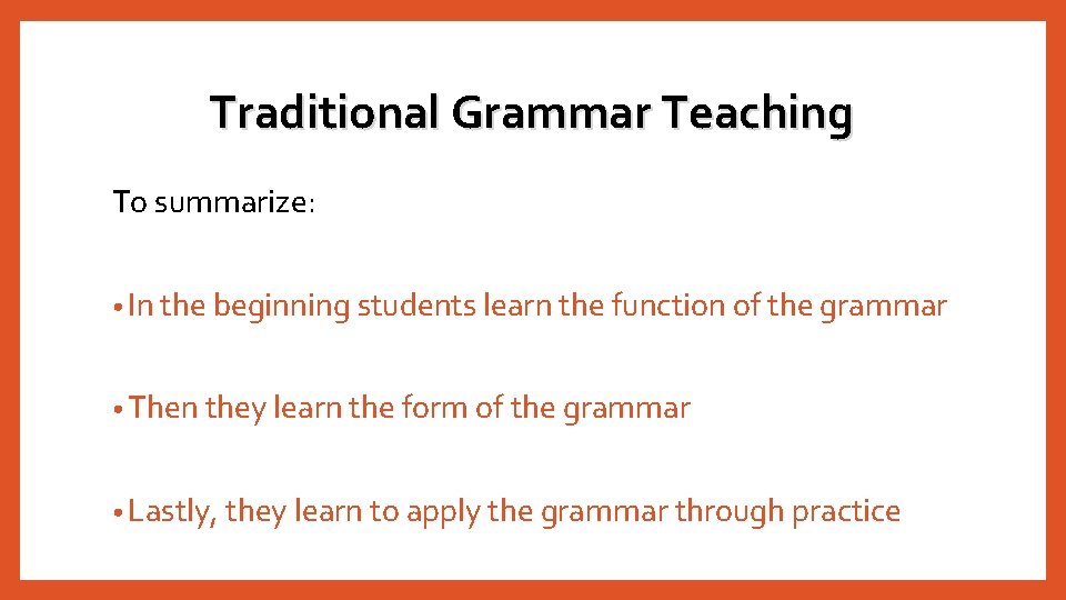 Traditional Grammar Teaching To summarize: • In the beginning students learn the function of Traditional Grammar Teaching To summarize: • In the beginning students learn the function of