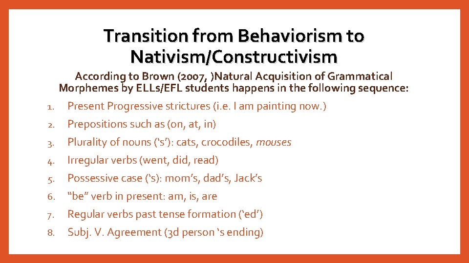 Transition from Behaviorism to Nativism/Constructivism According to Brown (2007, )Natural Acquisition of Grammatical Morphemes Transition from Behaviorism to Nativism/Constructivism According to Brown (2007, )Natural Acquisition of Grammatical Morphemes