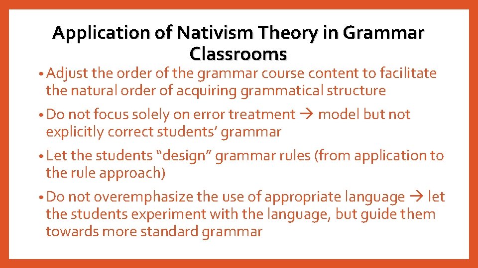 Application of Nativism Theory in Grammar Classrooms • Adjust the order of the grammar Application of Nativism Theory in Grammar Classrooms • Adjust the order of the grammar
