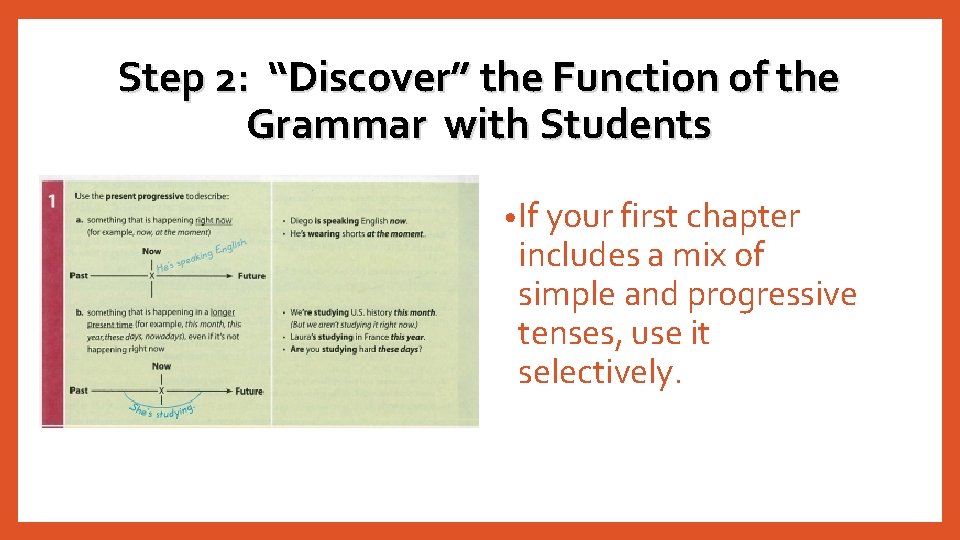 Step 2: “Discover” the Function of the Grammar with Students • If your first Step 2: “Discover” the Function of the Grammar with Students • If your first