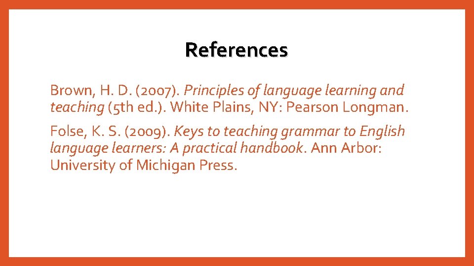 References Brown, H. D. (2007). Principles of language learning and teaching (5 th ed. References Brown, H. D. (2007). Principles of language learning and teaching (5 th ed.