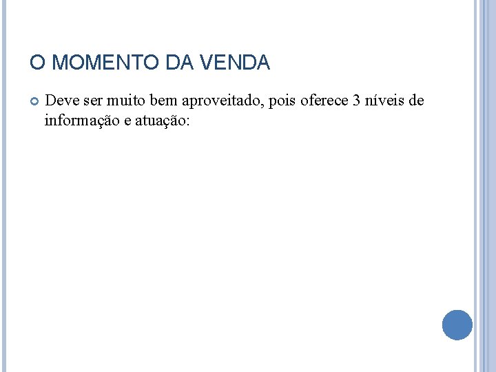 O MOMENTO DA VENDA Deve ser muito bem aproveitado, pois oferece 3 níveis de